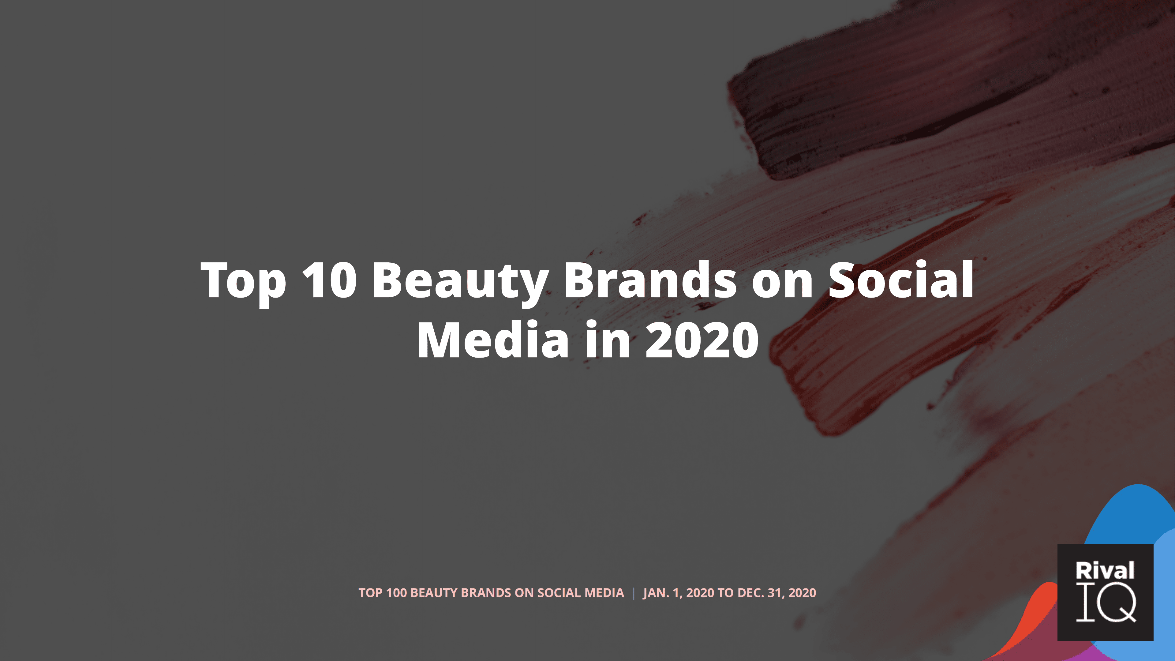 Rival IQ：2021年社交媒体上美妆品牌100强报告（英文版）.pdf 第4页